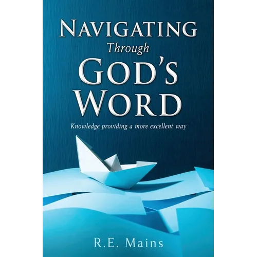 Navigating Through God's Word: Knowledge providing a more excellent way
