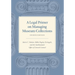 A Legal Primer on Managing Museum Collections, Fourth Edition