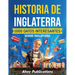 Historia de Inglaterra: 1000 datos interesantes sobre Inglaterra