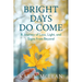Bright Days Do Come: A Journey of Loss, Light, and Signs from Beyond