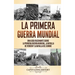 La Primera Guerra Mundial: Una Guía Fascinante sobre la Primera Guerra Mundial, la Batalla de Verdún y la Batalla del Somme