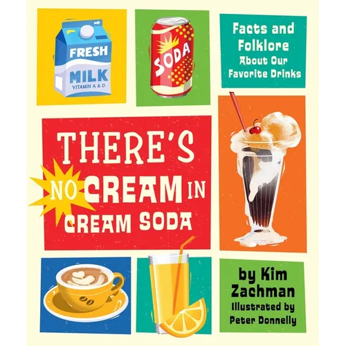 There's No Cream in Cream Soda: Facts and Folklore about Our Favorite Drinks