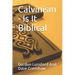 Calvinism - Is It Biblical: Two Sides to the Issue