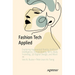Fashion Tech Applied: Exploring Augmented Reality, Artificial Intelligence, Virtual Reality, Nfts, Body Scanning, 3D Digital Design, and More