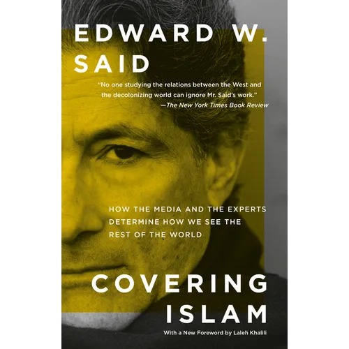 Covering Islam: How the Media and the Experts Determine How We See the Rest of the World