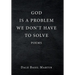God Is a Problem We Don't Have to Solve: Poem