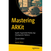 Mastering Arkit: Apple's Augmented Reality App Development Platform