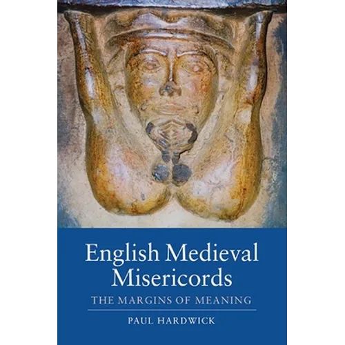 English Medieval Misericords: The Margins of Meaning
