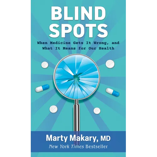 Blind Spots: When Medicine Gets It Wrong, and What It Means for Our Health
