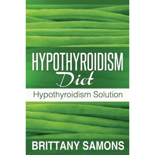 Hypothyroidism Diet: Hypothyroidism Solution