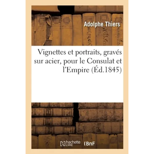 Vignettes Et Portraits, Gravés Sur Acier, Pour Le Consulat Et l'Empire