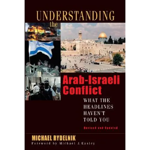 Understanding the Arab-Israeli Conflict: What the Headlines Haven't Told You