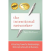 The Intentional Networker: Attracting Powerful Relationships, Referrals & Results in Business