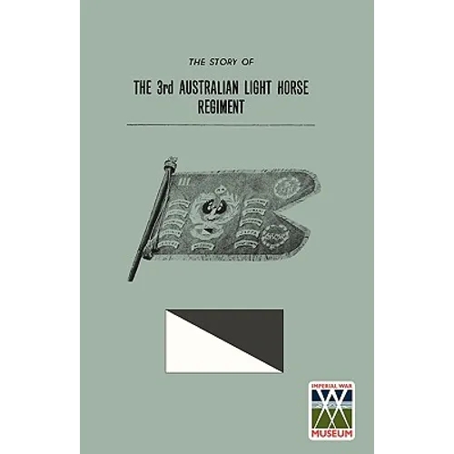 STORY OF THE 3rd AUSTRALIAN LIGHT HORSE REGIMENT