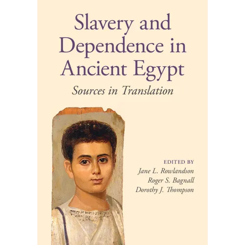 Slavery and Dependence in Ancient Egypt: Sources in Translation