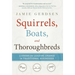 Squirrels, Boats, and Thoroughbreds