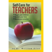Self-Care for Teachers: Regain Your Balance Reclaim Your Time Renew Your Practice