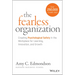 The Fearless Organization: Creating Psychological Safety in the Workplace for Learning, Innovation, and Growth
