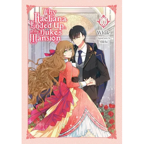 Why Raeliana Ended Up at the Duke's Mansion, Vol. 1: Volume 1