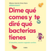 Dime Quã(c) Comes Y Te Dirã(c) Quã(c) Bacterias Tienes / Tell Me What You Eat and I'll Tell You What Bacteria You Have