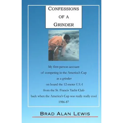 Confessions of a Grinder: My first-person account of competing in the America's Cup as a grinder on board the 12-meter USA from the St. Francis