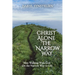 Christ Alone - The Narrow Way: Men Walking With God On the Narrow Way to Life