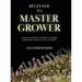 Beginner to Master Grower: Learn to Grow Cannabis Anywhere from First Grow to Full Mastery