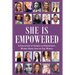 She Is Empowered: A Collection of Stories of Empowering Women From Around The World: A Collection of Stories of Empowering Women From Around The World