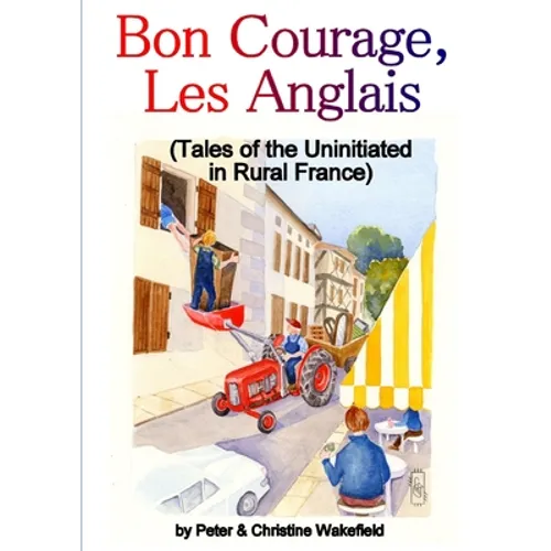 Bon Courage, Les Anglais (Tales of the Uninitiated in Rural France)
