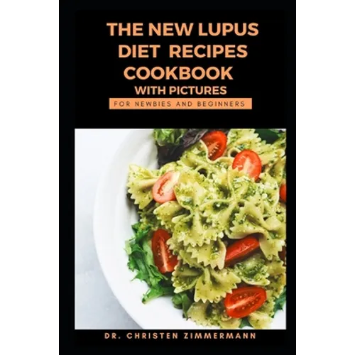 The New Lupus Diet Recipes Cookbook with Pictures for Newbies and Beginners