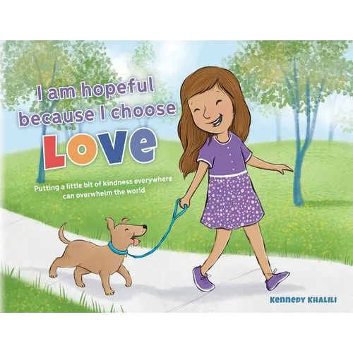 I am hopeful because I choose love: Putting a Little Bit of Kindness Everywhere Can Overwhelm The World - Paperback