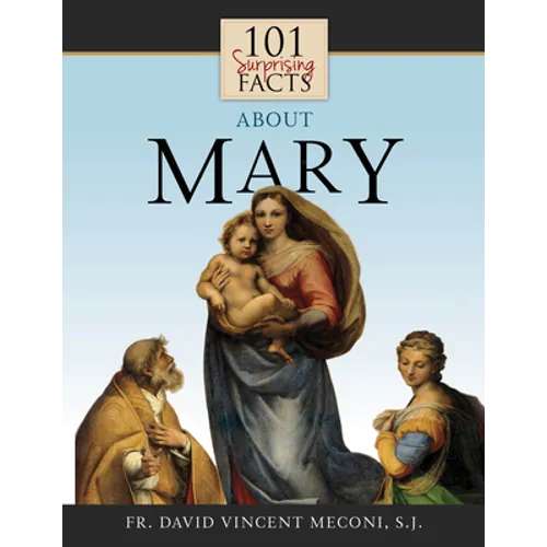 101 Surprising Facts about Mary