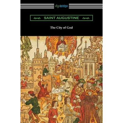 The City of God (Translated with an Introduction by Marcus Dods)
