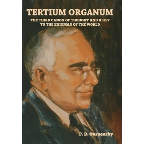 Tertium Organum: The Third Canon of Thought and a Key to the Enigmas of the World