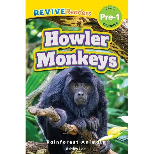 Howler Monkeys: Rainforest Animals (Revive Readers, Level Pre-1)