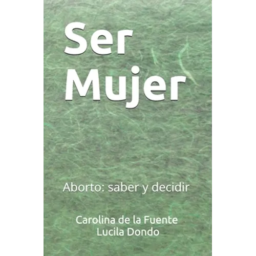 Ser Mujer: Aborto: saber y decidir