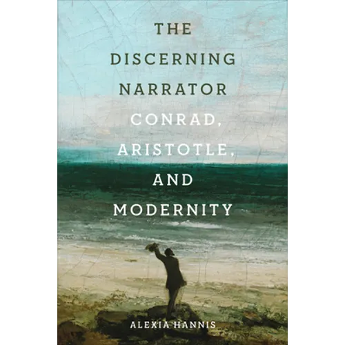 The Discerning Narrator: Conrad, Aristotle, and Modernity