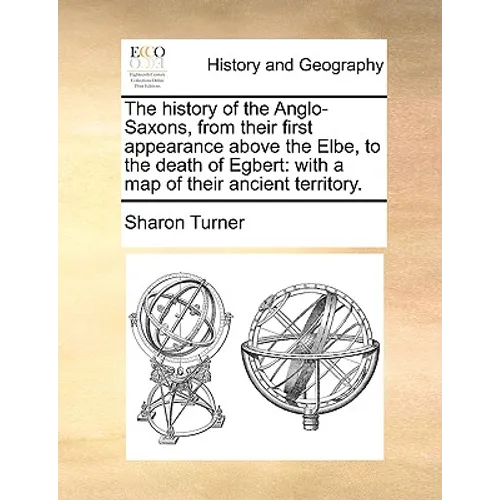 The history of the Anglo-Saxons, from their first appearance above the Elbe, to the death of Egbert: with a map of their ancient territory.