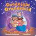 Goodnight Grandchild: The Perfect Bedtime Book!