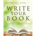 Write Your Book: Your Step-By-Step Guide to Write and Publish a Great Nonfiction Book