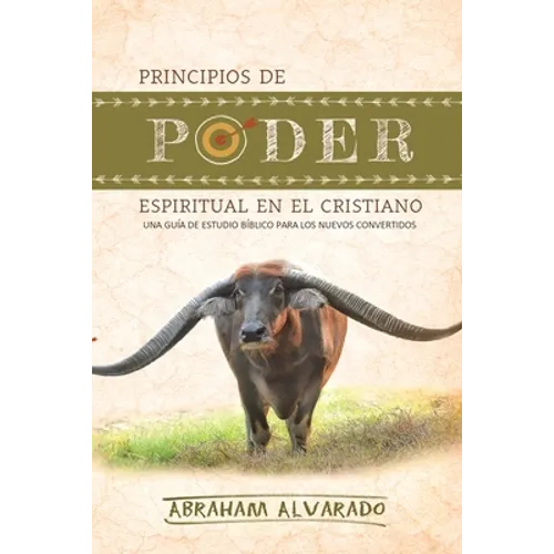 Principios de poder espiritual en el cristiano: Una guía de estudio bíblico para los nuevos convertidos