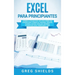 Excel para principiantes: Aprenda a utilizar Excel 2016, incluyendo una introducción a fórmulas, funciones, gráficos, cuadros, macros, modelado, infor