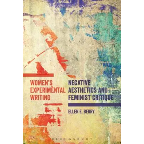 Women's Experimental Writing: Negative Aesthetics and Feminist Critique