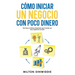 Cómo Iniciar un Negocio con Poco Dinero: Qué Hacer si Quieres Emprender pero Cuentas con Poco Capital de Inversión