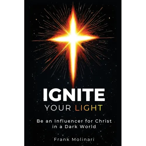 Ignite Your Light: Be an Influencer for Christ in a Dark World