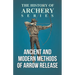 Ancient and Modern Methods of Arrow Release (History of Archery Series)