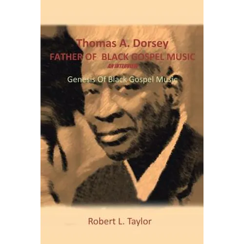 Thomas A. Dorsey Father of Black Gospel Music an Interview: Genesis of Black Gospel Music