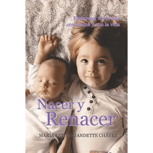Nacer y Renacer: Fortalecer el vínculo con mamá y con la vida