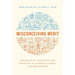 Misconceiving Merit: Paradoxes of Excellence and Devotion in Academic Science and Engineering