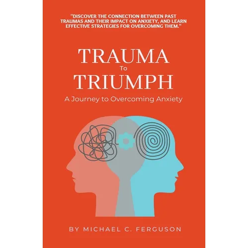 Trauma To Triumph - A Journey To Overcoming Anxiety